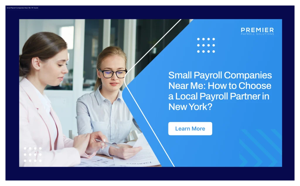 Choosing between small payroll companies near you? Here's what actually matters before you sign with a New York payroll company.