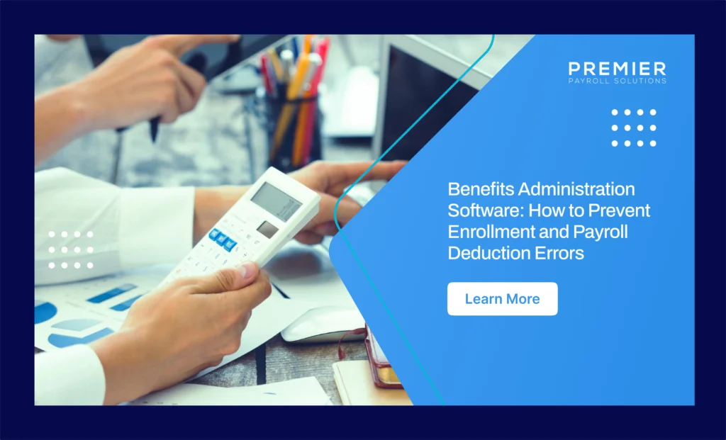 Prevent enrollment and payroll deduction errors with the right benefits administration software setup.
